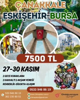 ÇANAKKALE - ESKİŞEHİR - BURSA 